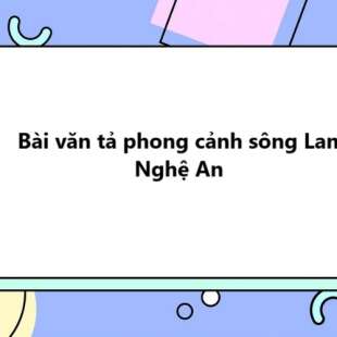 TOP 20 Bài văn tả phong cảnh sông Lam Nghệ An 2025 SIÊU HAY