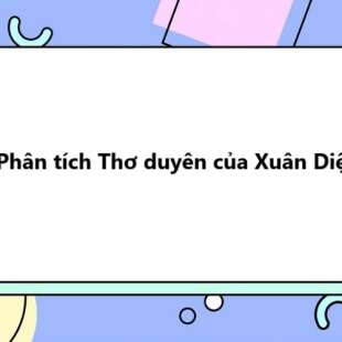 TOP 10 Phân tích Thơ duyên của Xuân Diệu 2025 SIÊU HAY