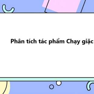 TOP 20 Phân tích tác phẩm Chạy giặc 2025 SIÊU HAY