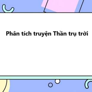 TOP 20 Phân tích truyện Thần trụ trời 2025 SIÊU HAY