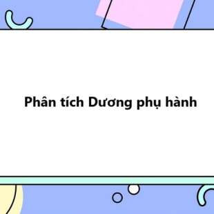 TOP 20 Phân tích Dương phụ hành 2025 SIÊU HAY