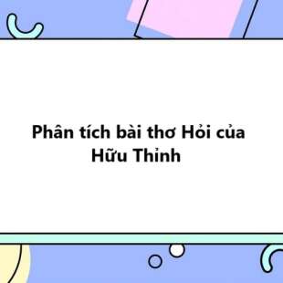 TOP 20 Phân tích bài thơ Hỏi của Hữu Thỉnh 2025 SIÊU HAY