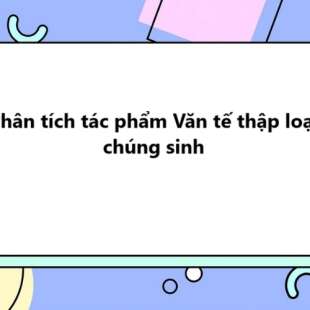 TOP 20 Phân tích tác phẩm Văn tế thập loại chúng sinh 2025 SIÊU HAY