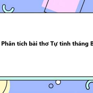 TOP 20 Phân tích bài thơ Tự tình tháng Ba 2025 SIÊU HAY