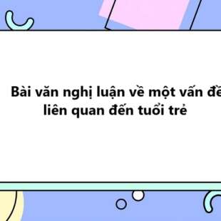 TOP 30 Bài văn nghị luận về một vấn đề liên quan đến tuổi trẻ 2025 SIÊU HAY