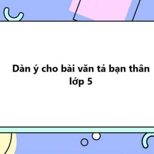 TOP 20 Dàn ý cho bài văn tả bạn thân lớp 5 (2025) SIÊU HAY