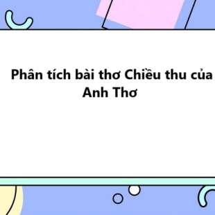 TOP 10 Phân tích bài thơ Chiều thu của Anh Thơ 2025 SIÊU HAY