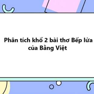 TOP 30 Phân tích khổ 2 bài thơ Bếp lửa của Bằng Việt 2025 SIÊU HAY