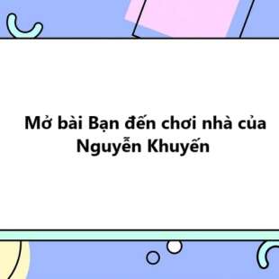 TOP 30 Mở bài Bạn đến chơi nhà của Nguyễn Khuyến 2025 SIÊU HAY