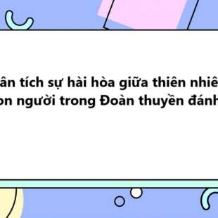 TOP 30 Phân tích sự hài hòa giữa thiên nhiên và con người trong Đoàn thuyền đánh cá