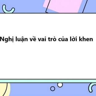 TOP 30 Nghị luận về vai trò của lời khen 2025 SIÊU HAY