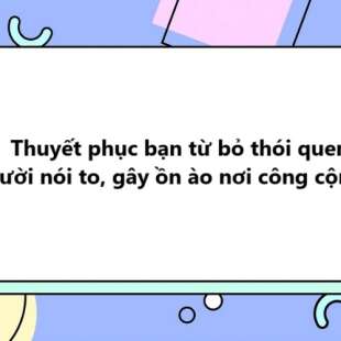 TOP 10 Thuyết phục bạn từ bỏ thói quen cười nói to, gây ồn ào nơi công cộng