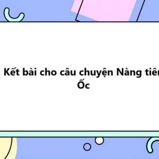 TOP 10 Kết bài cho câu chuyện Nàng tiên Ốc 2025 SIÊU HAY