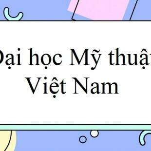 Điểm chuẩn Đại học Mỹ thuật Việt Nam năm 2024 mới nhất