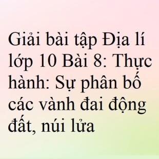 Giải SGK Địa lí 10 Bài 8 (Kết nối tri thức): Thực hành: Sự phân bố các ...