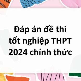 Đáp án đề thi GDCD tốt nghiệp THPT 2024 chính thức