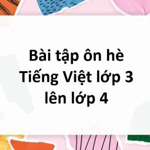 Bài tập ôn hè Tiếng Việt lớp 3 lên lớp 4 Cánh diều 2024 có lời giải