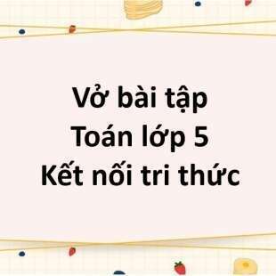 Vở bài tập Toán lớp 5 Tập 1 trang 19 Bài 5: Ôn tập các phép tính với phân số | Kết nối tri thức