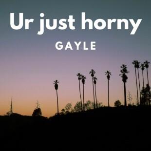 Lời bài hát Ur just horny - Gayle