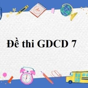 Top 50 Đề thi GDCD 7 Cánh diều năm học 2022 - 2023 mới nhất
