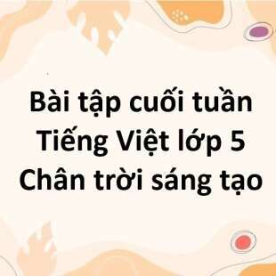 Bài tập cuối tuần Tiếng Việt lớp 5 Cánh diều Tuần 32