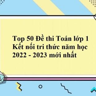 Top 50 Đề thi Toán lớp 1 Kết nối tri thức năm học 2022 - 2023 mới nhất
