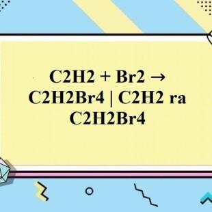 Phản ứng giữa c2h2+br2- c2h2br4 - Cơ chế và tỉ lệ phản ứng