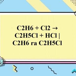 Hướng dẫn tổng quan về phản ứng c2h6+cl2- thích hợp cho học sinh và sinh viên