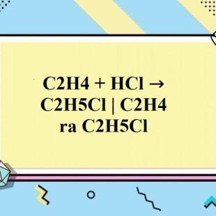 Lý thuyết hoá học về phản ứng khi C2H4 phản ứng với HCl để tạo ra C2H5Cl là gì?