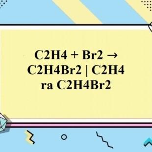 Tại sao phản ứng giữa C2H4, Br2 và H2O lại xảy ra?
