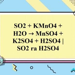 Phản ứng SO2 + KMnO4 + H2O có tính chất gì? 
