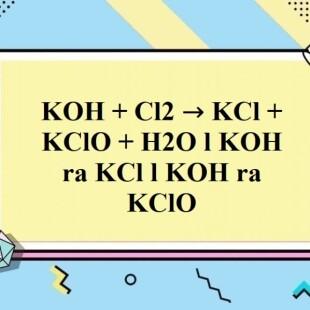 KOH + Cl2 → KCl + KClO + H2O l KOH ra KCl l KOH ra KClO