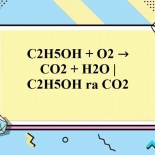 Etanol (C2H5OH) làm thế nào để phản ứng với O2?
