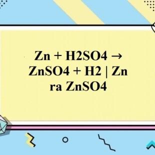 Zn tác dụng với H2SO4 tạo ra sản phẩm gì?
