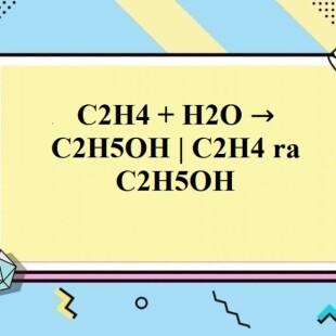 C2H5OH, C2H4 và H2O Tìm hiểu về Ba Chất Phổ Biến Trong Hóa Học