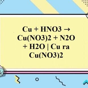 Cu + HNO3 → Cu(NO3)2 + N2O + H2O | Cu ra Cu(NO3)2