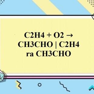 Quá trình c2h4 o2 ch3cho và vai trò của chúng trong tổng hợp hóa học