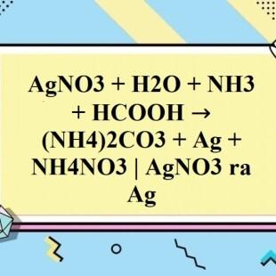 Cách thức tổng hợp hcooh + agno3 + nh3 + h2o amoni nitrat