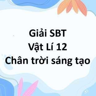 Giải SBT Vật Lí 12 Bài 15 (Chân trời sáng tạo): Năng lượng liên kết hạt nhân