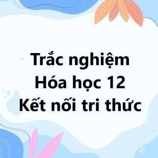 15 câu Trắc nghiệm Ester - Lipid có đáp án 2024 – Kết nối tri thức Hóa học lớp 12