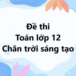 Bộ 10 đề thi giữa kì 1 Toán 12 Chân trời sáng tạo có đáp án năm 2024