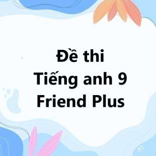 Bộ 10 đề thi giữa kì 1 Tiếng anh 9 Friend Plus Chân trời sáng tạo có đáp án năm 2024