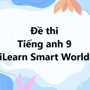 Bộ 10 đề thi Giữa kì 1 Tiếng anh 9 iLearn Smart World có đáp án năm 2024