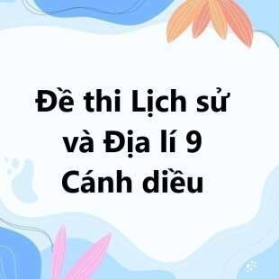 Bộ 10 đề thi học kì 1 Lịch sử và Địa lí 9 Cánh diều có đáp án năm 2025