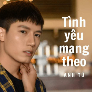 Lời Bài Hát Tình Yêu Mang Theo - Anh Tú