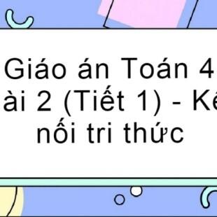 Giáo án Toán Bài 2 (Kết nối tri thức): Ôn tập các phép tính trong phạm vi 100 000 (Tiết 1) | Toán 4