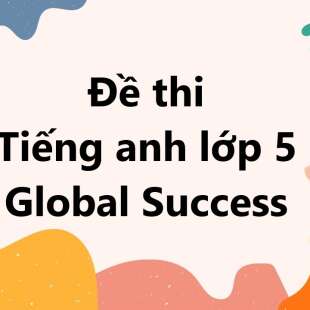 Bộ 10 đề thi giữa kì 1 Tiếng anh lớp 5 Global Success có đáp án năm 2024