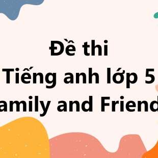 Bộ 10 đề thi giữa kì 1 Tiếng anh lớp 5 Family and Friends có đáp án năm 2024