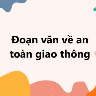 TOP 30 Đoạn văn về an toàn giao thông 2025 SIÊU HAY