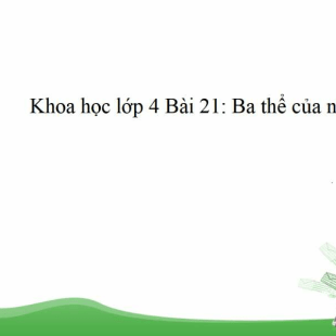 Khoa học lớp 4 trang 44, 45 Bài 21: Ba thể của nước